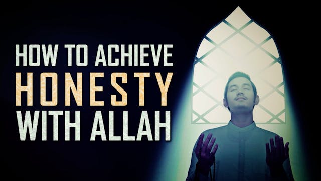 HOW TO ACHIEVE HONESTY WITH ALLAH
