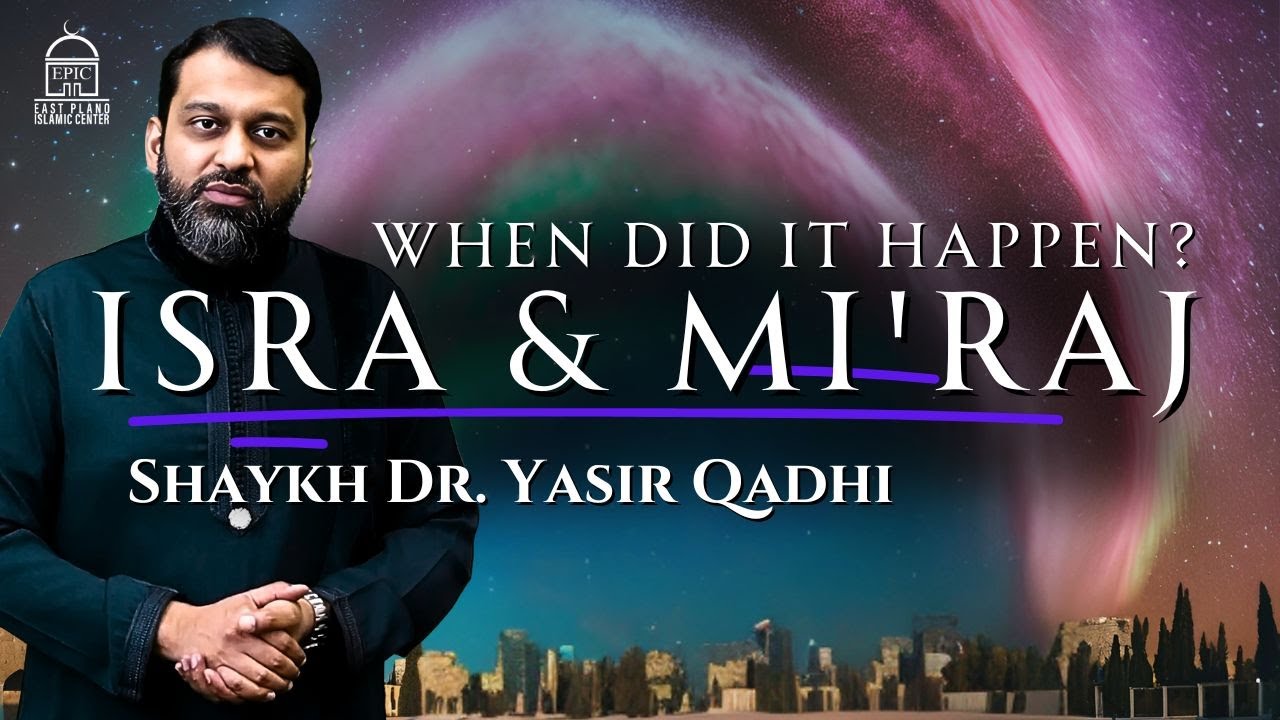 Isra & Mi'raj When Did It Happen - Shaykh Dr. Yasir Qadhi