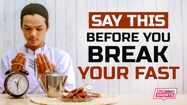 SAY THIS BEFORE YOU BREAK YOUR FAST 