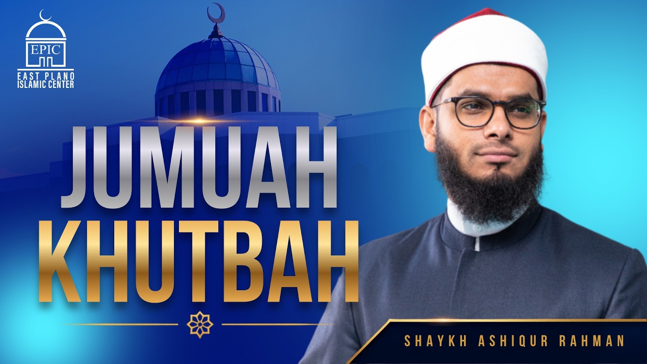 Shaykh Ashiqur Rahman | Jummah Khutbah