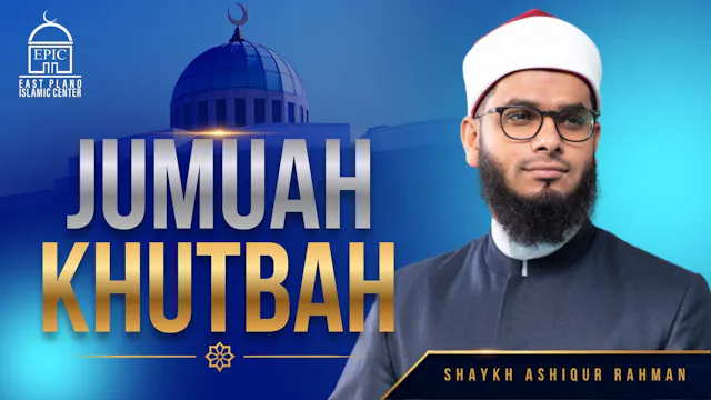 Shaykh Ashiqur Rahman | Jummah Khutbah