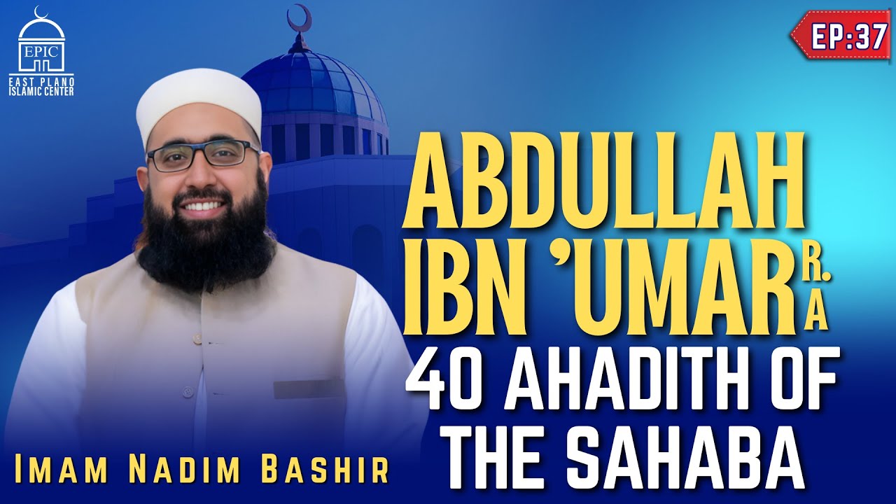 Abdullah Ibn Umar (RA) - EP 37 - 40 Ahadith Of Sahabah