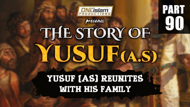 Yusuf (AS) Reunites With His Family | The Story Of Yusuf | PART 90