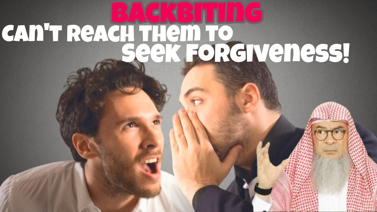 How to seek forgiveness if you backbit someone & its hard to reach them
