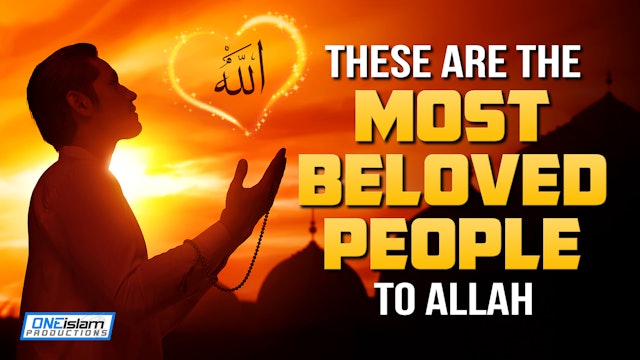 THESE ARE THE MOST BELOVED PEOPLE TO ALLAH 