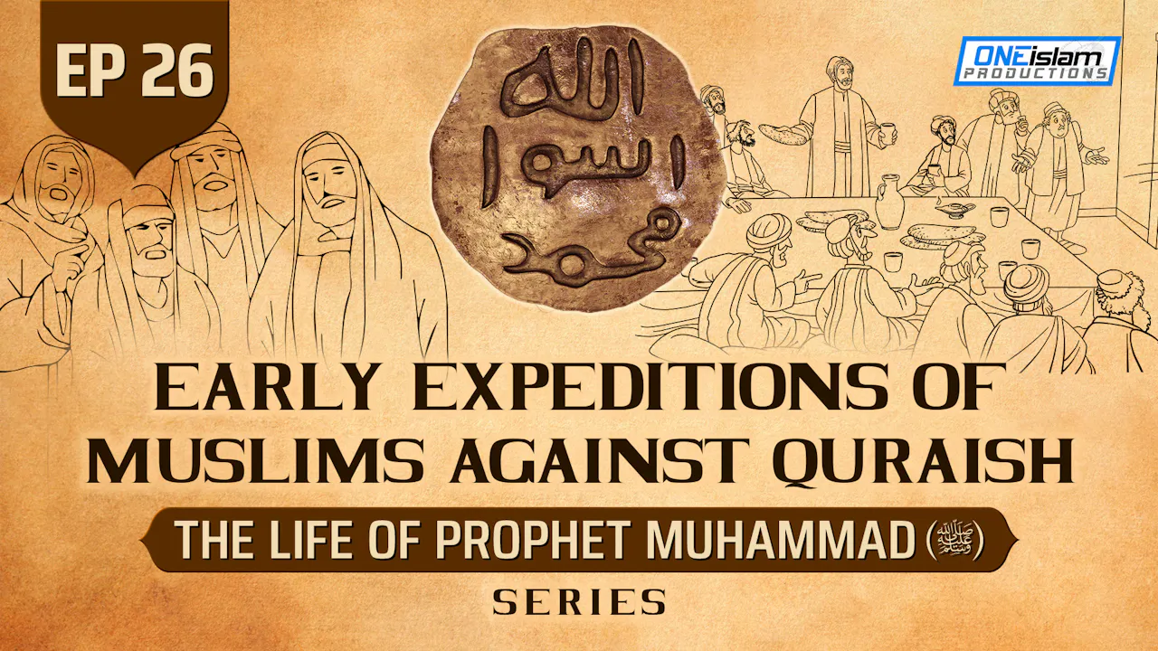Ep 26 | Early Expeditions Of Muslims Against Quraish - One Islam TV