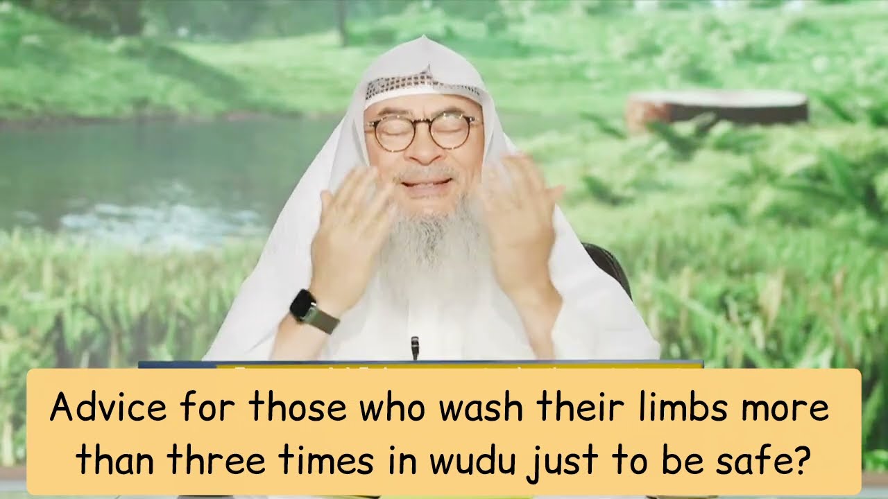 Advice For Those Who Wash Limbs More Than 3 Times In Wudu Just To Be Safe?