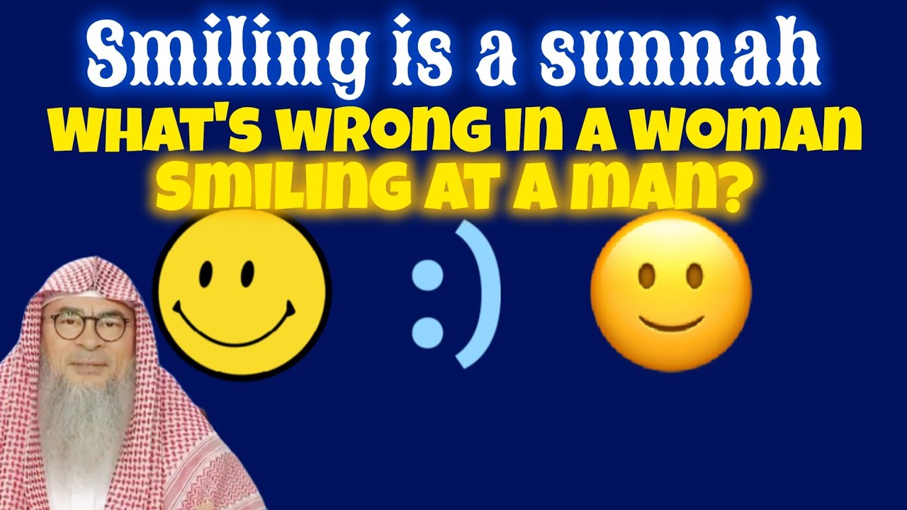 Smiling is sunnah What's wrong in a woman smiling at a man, intention