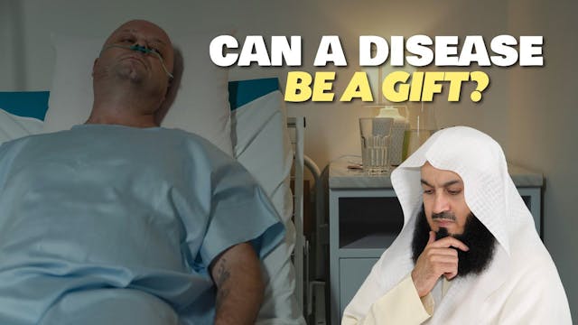 Can A Disease Be A Gift - Mufti Menk