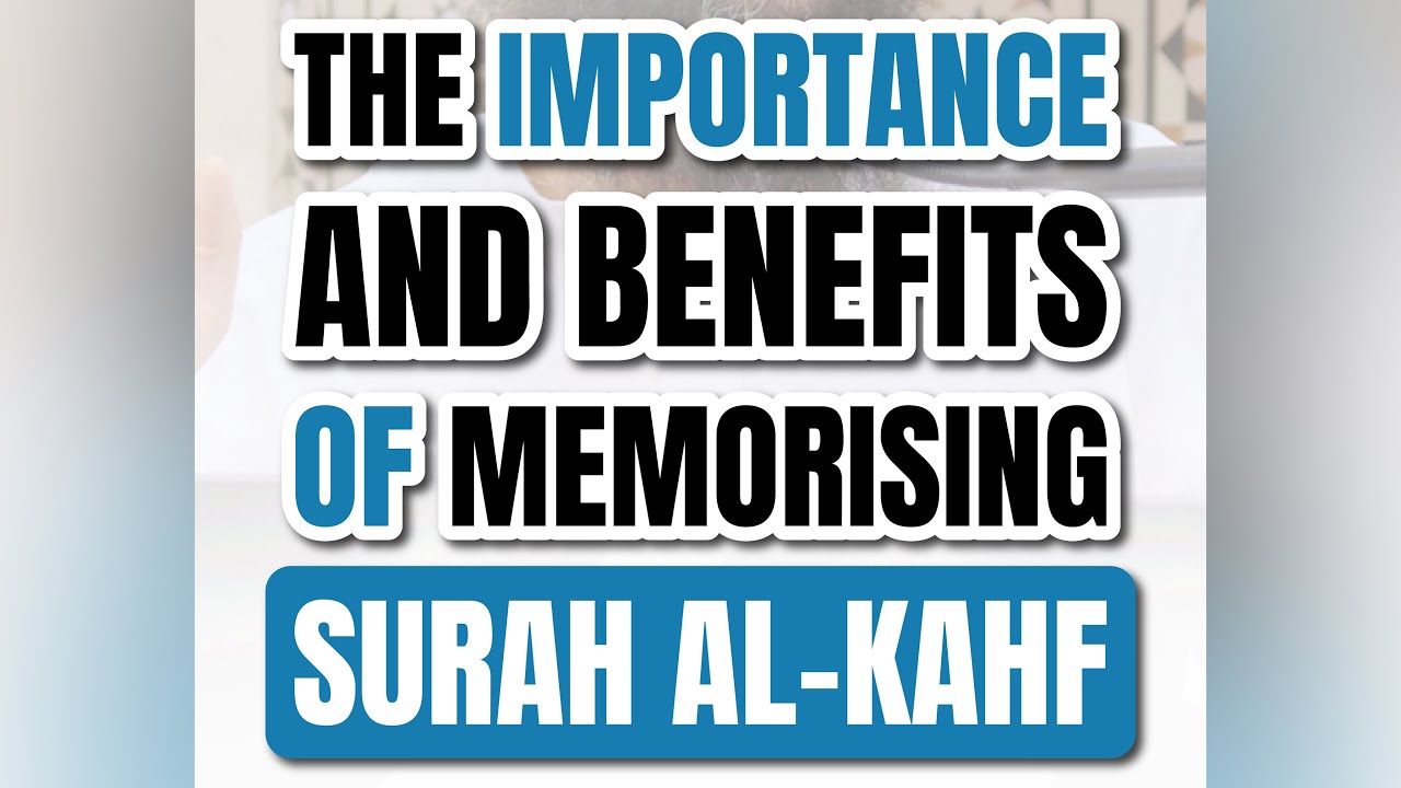 The IMPORTANCE Of MEMORISING Surat AL-KAHF