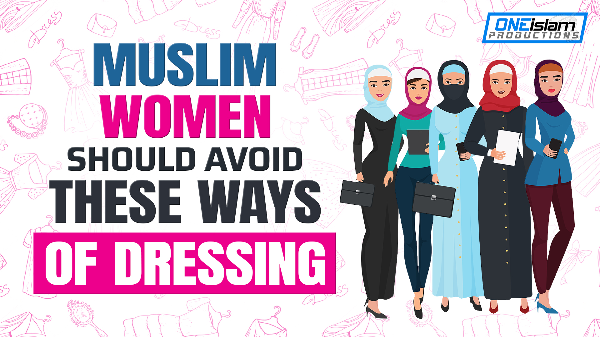 MUSLIM WOMEN SHOULD AVOID THESE WAYS OF DRESSING