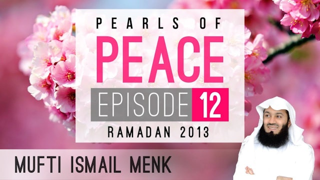 Pearls Of Peace - Episode 12 ~ Mufti Menk