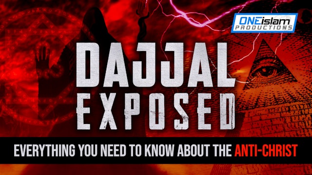 DAJJAL EXPOSED - EVERYTHING YOU NEED TO KNOW ABOUT THE ANTI-CHRIST