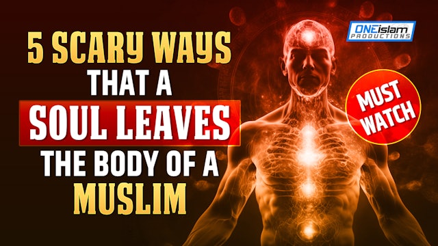 5 SCARY WAYS THAT A SOUL LEAVES THE BODY OF A MUSLIM