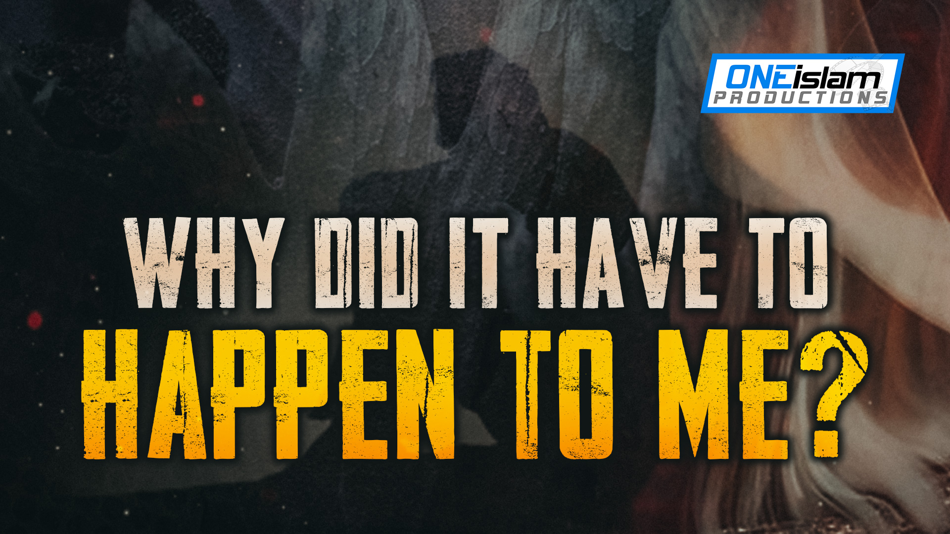 WHY DID IT HAVE TO HAPPEN TO ME?