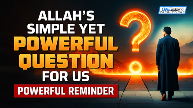 ALLAH'S SIMPLE YET POWERFUL QUESTION FOR US