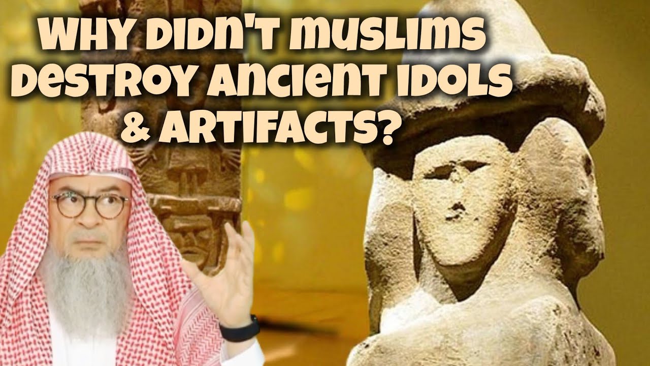 Why didn't muslims destroy Idols Ancient artifacts from Pre-Islamic era