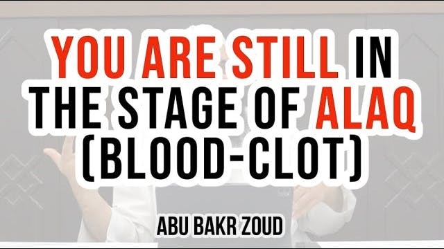 You are still in the stage of Alaq (b...