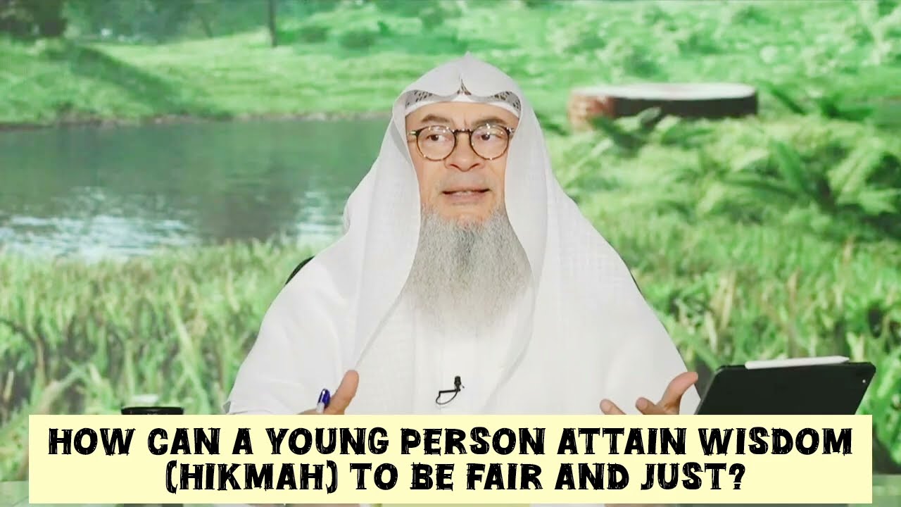 How can a young person attain Wisdom (Hikmah) to be fair & Just 