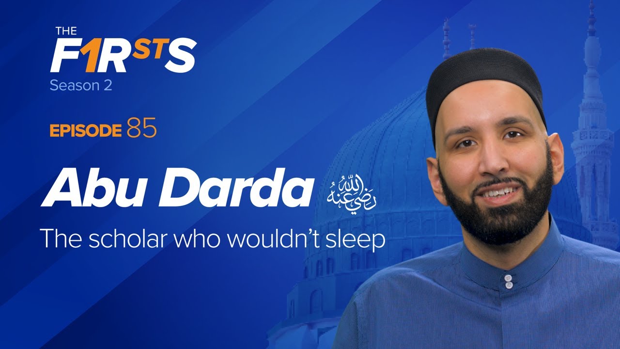 Abu Darda (ra) The Scholar Who Wouldn't Sleep - The Firsts - Dr. Omar Suleiman
