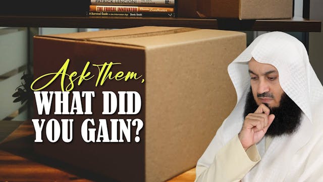 Ask Them, What Did You Gain - Mufti Menk