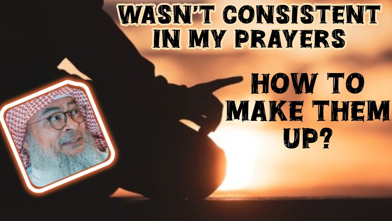 In The Past I Wasn't Consistent In My Prayers, How Do I Make Them Up?