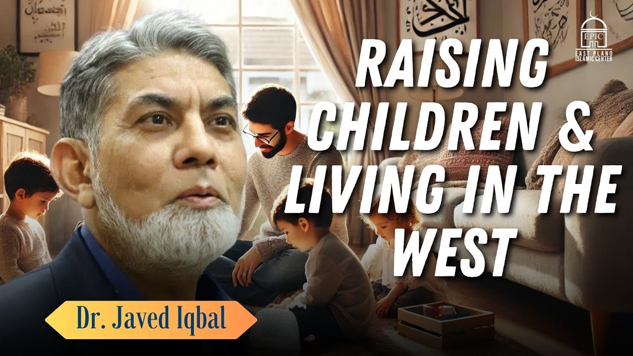 Raising Children and Living in the West - Dr. Javed Iqbal