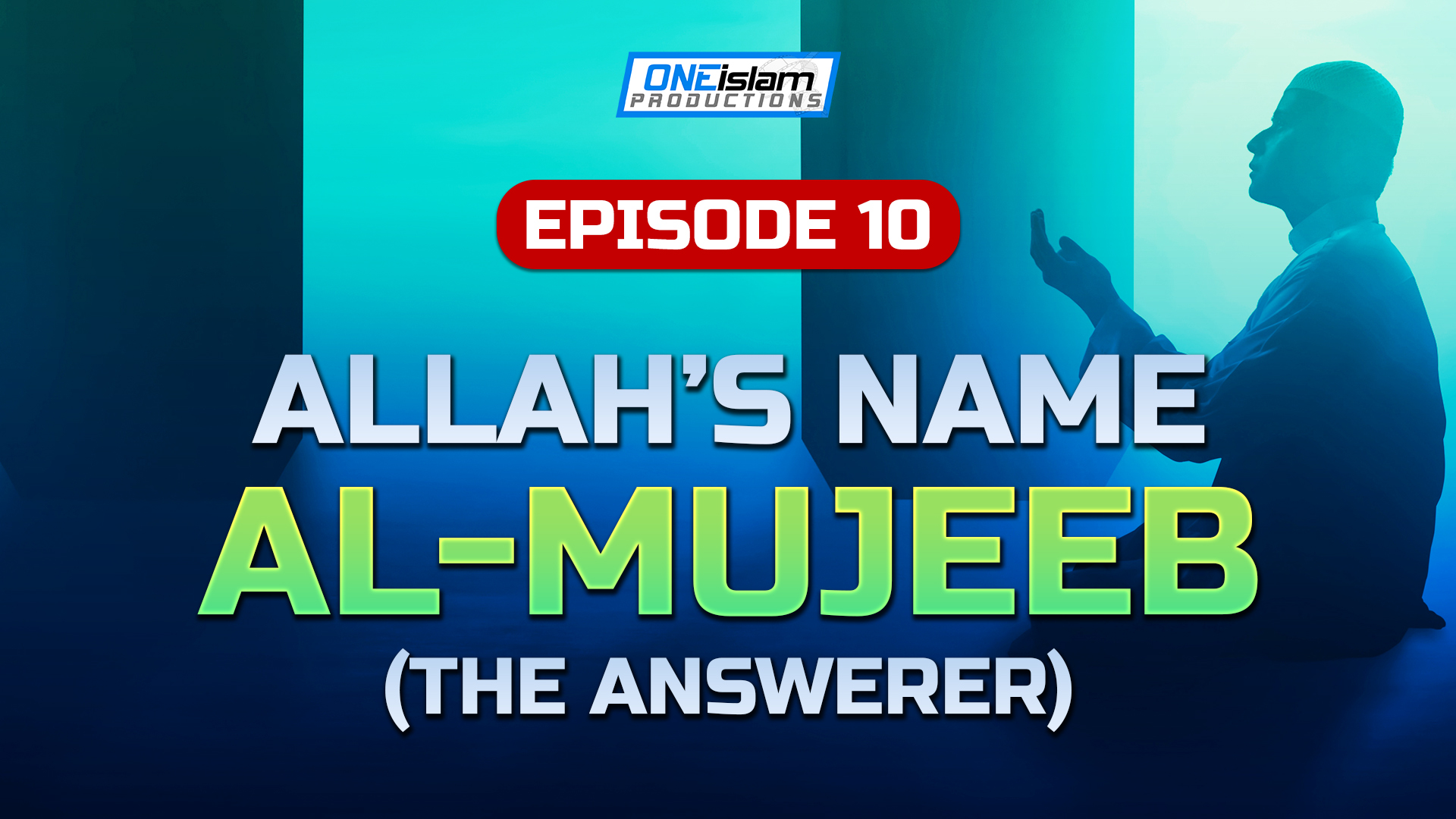 Episode 10 - Allah’s Name Al- Mujeeb (The Answerer)