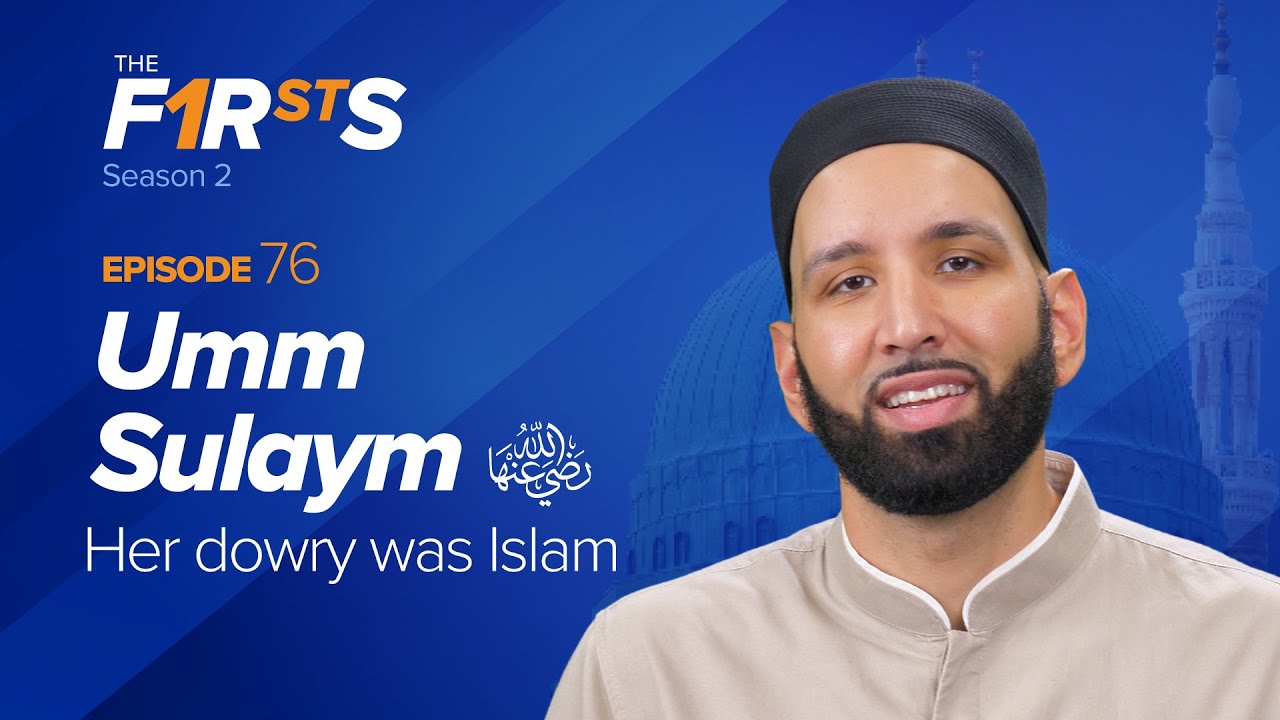 Umm Sulaym (ra) Her Dowry Was Islam - The Firsts - Dr  Omar Suleiman