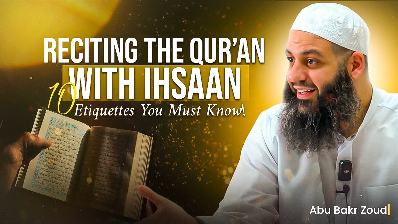 Reciting Quran With Ihsan, 10 Etiquettes You Must Know  