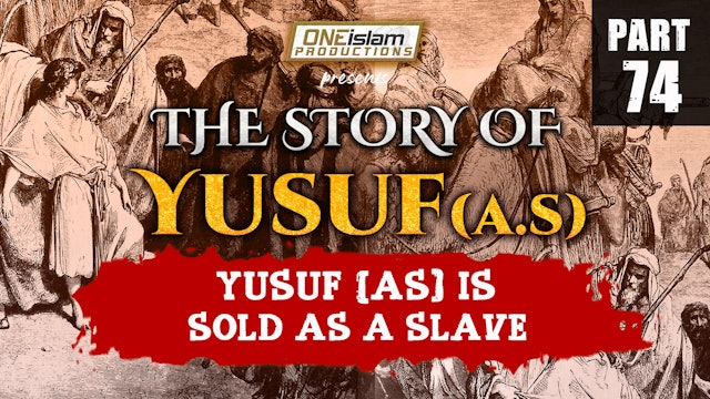 Yusuf (AS) Is Sold Out As A Slave | The Story Of Yusuf | PART 74