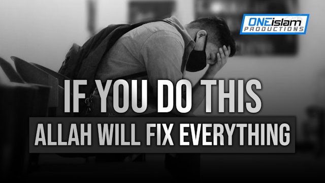 IF YOU DO THIS, ALLAH WILL FIX EVERYTHING