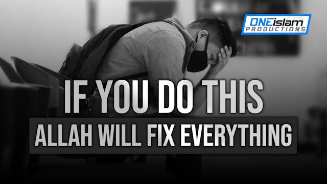 IF YOU DO THIS, ALLAH WILL FIX EVERYT...
