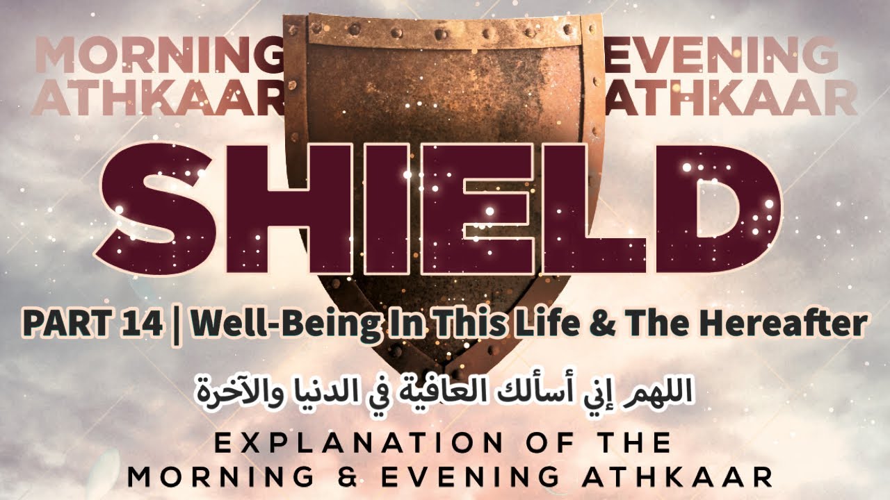 SHIELD | Explaining Morning & Evening Athkaar | Part 14