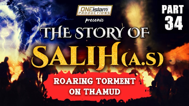 Roaring Torment On Thamud | The Story Of Salih | PART 34