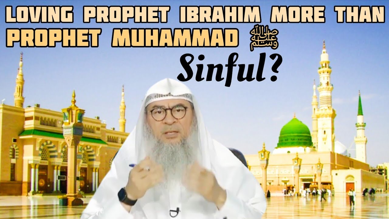 Am I Sinful If I Love Prophet Ibrahim More Than Prophet Muhammad ﷺ‎ ?