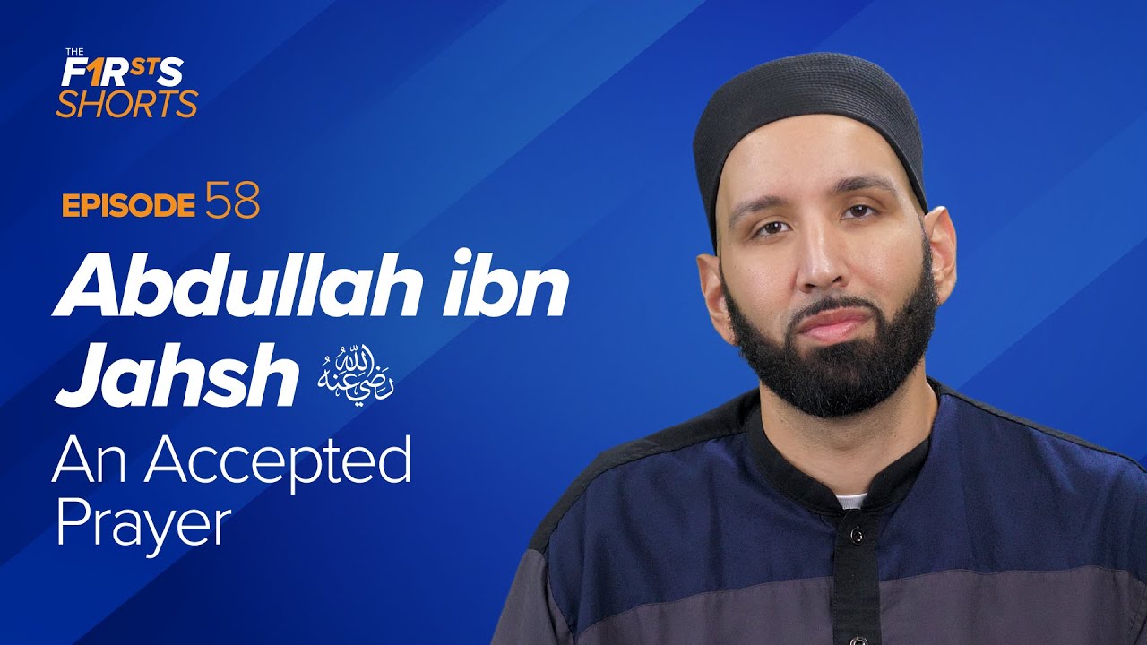 Abdullah ibn Jahsh (ra) An Accepted Prayer - The Firsts - Dr. Omar Suleiman