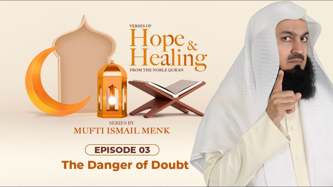 The Danger of Doubt - Ramadan 2021 Episode 3 - Verses of Hope and Healing