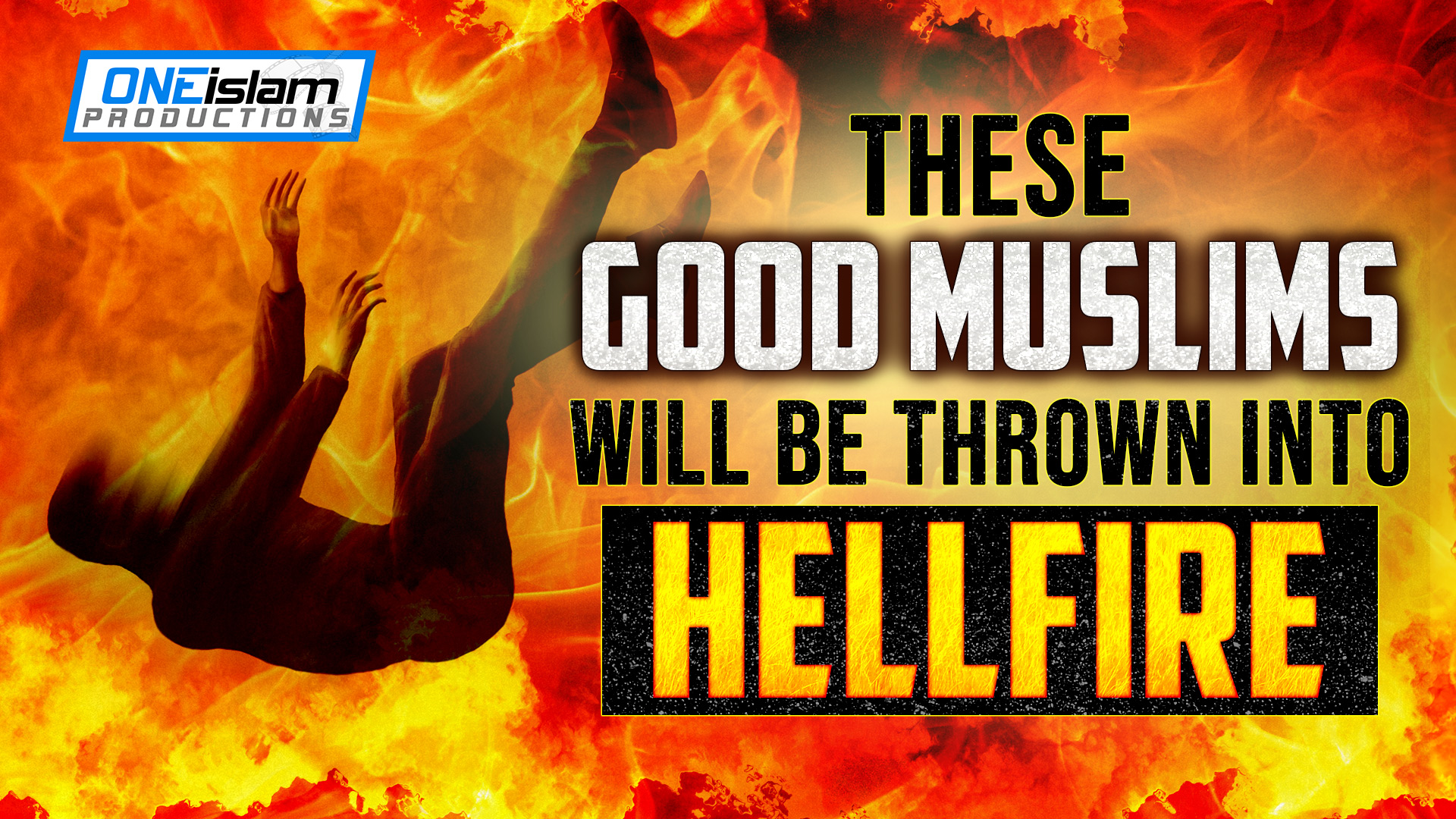 THESE GOOD MUSLIMS WILL BE THROWN INTO HELLFIRE 