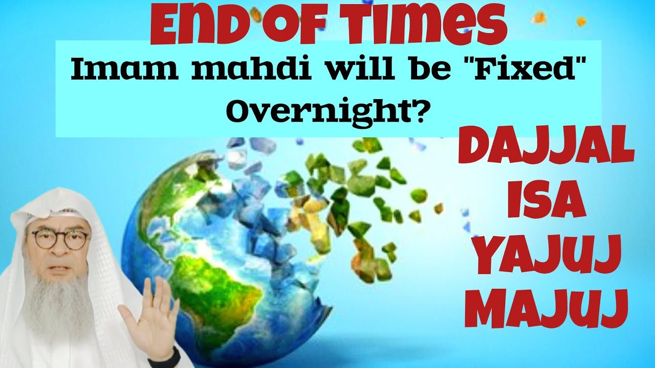 Will Imam Mahdi be Fixed overnight Who will come 1st, Dajjal, Isa or Yajuj Majuj