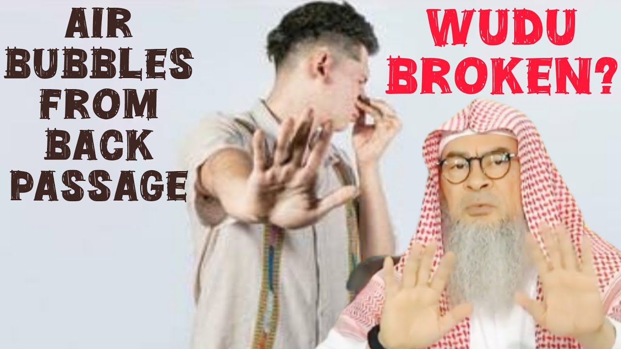 Air bubbles in the back passage, is it passing wind & wudu broken 