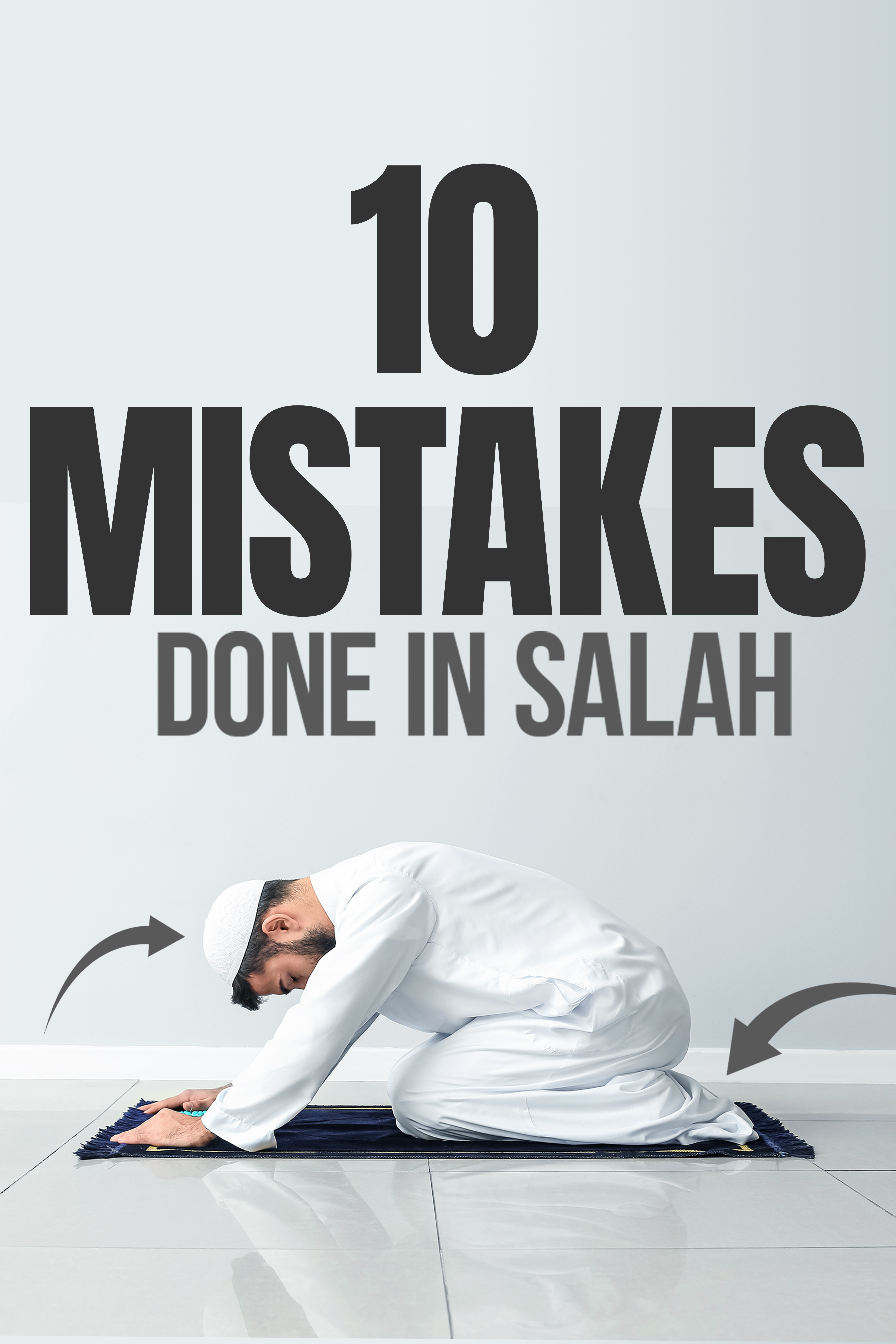 TEN MISTAKES DONE IN SALAH