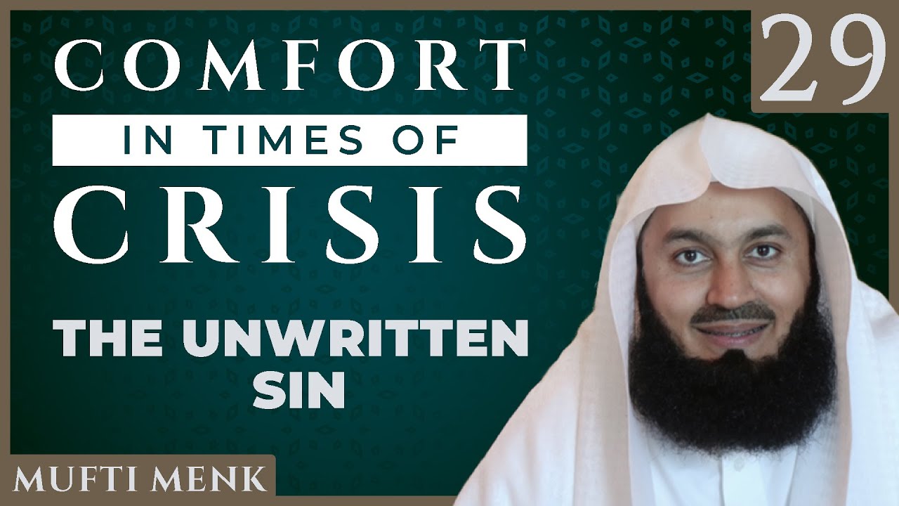Comfort in Times of Crisis - Episode 29 - The Unwritten Sin - Mufti Menk
