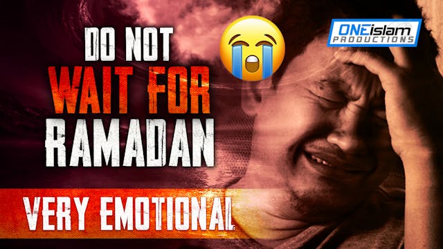 Do Not Wait For Ramadan! - VERY EMOTI...