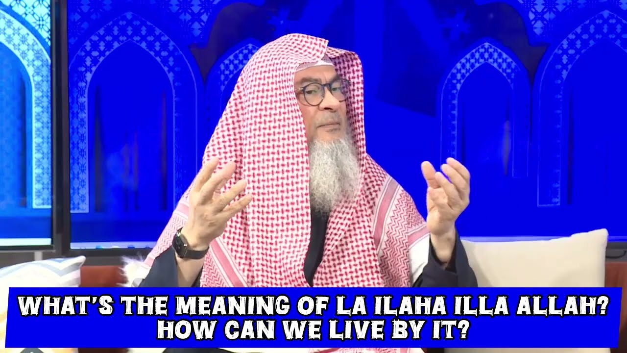 What's The Meaning Of 'La Ilaha illa Allah'? How Can We Live By It?