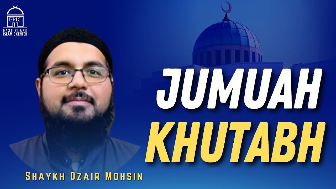 Shaykh Uzair Mohsin - Jumuah Khutbah