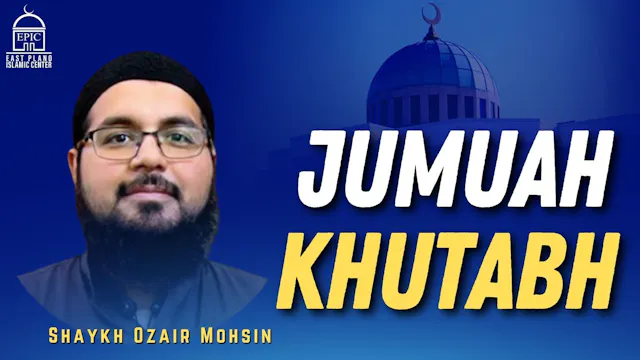 Shaykh Uzair Mohsin - Jumuah Khutbah
