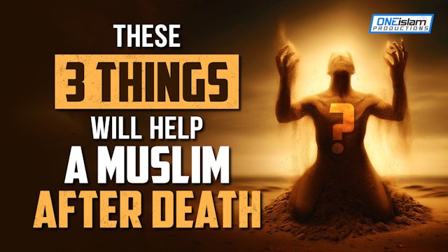 THESE 3 THINGS WILL HELP A MUSLIM AFTER DEATH