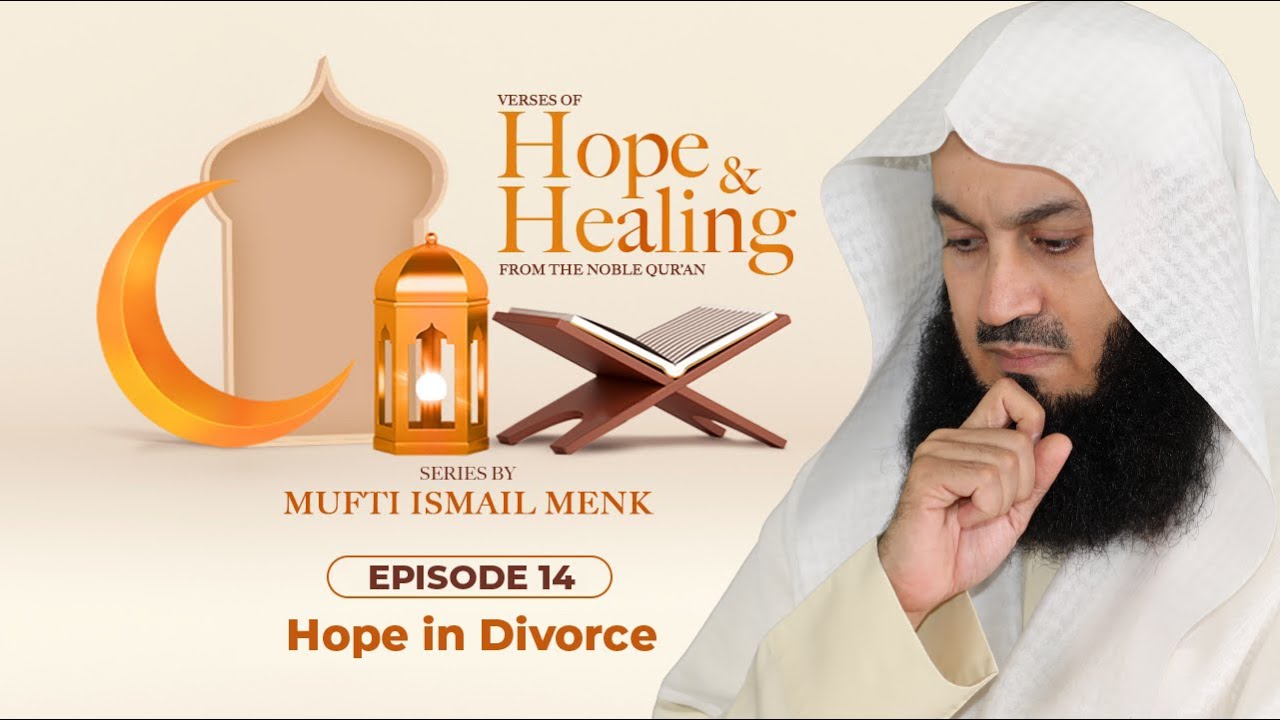 Hope in Divorce - Ramadan 2021 Episode 14 - Verses of Hope and Healing
