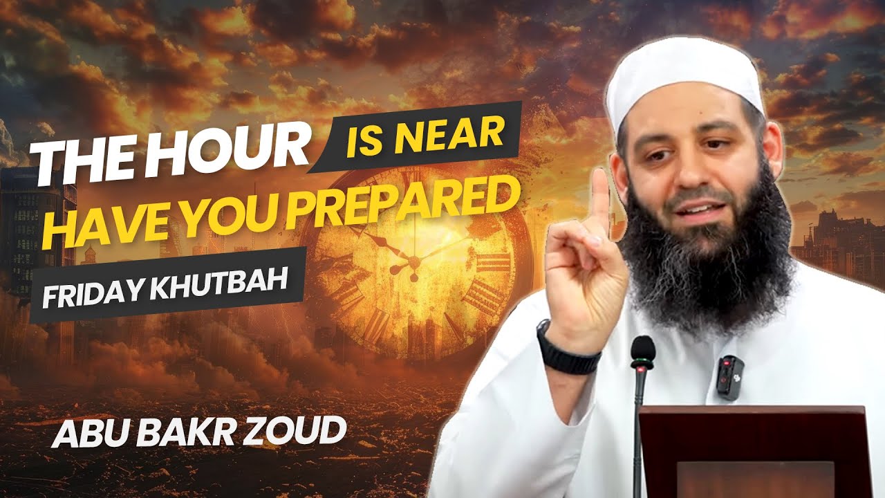 The Hour Is Near, Have You Prepared - Friday Khutbah - Abu Bakr Zoud